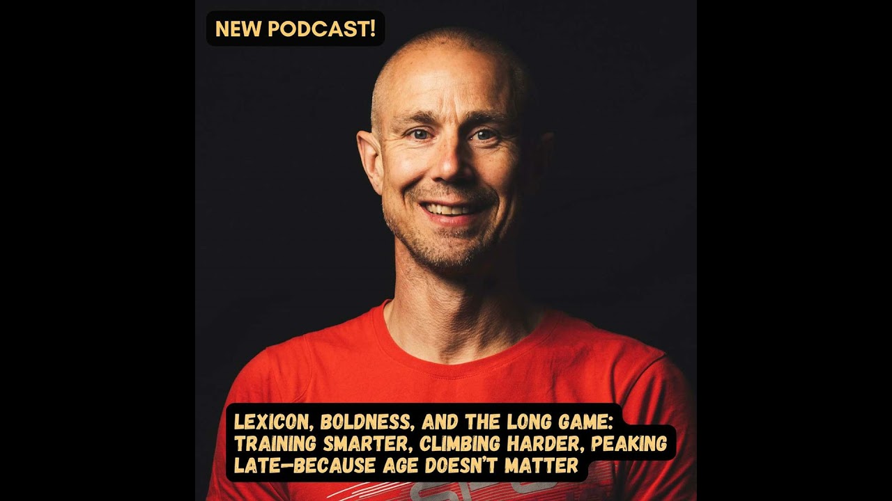 #80 Lexicon, Boldness, and the Long Game: Training Smarter, Climbing Harder, Peaking Late—Because...