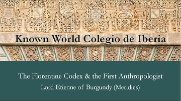 The Florentine Codex & the First Anthropologist