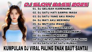 KUMPULAN DJ TIKTOK TERBARU 2025 SLOW FULLBASS | DJ GELISAH KARENAMU 🎵 DJ SATU HATI SAMPAI AKHIR MASA