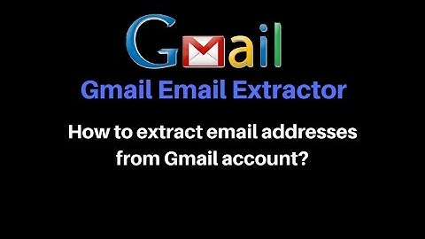 How to collect emails from gmail account? - Gmail Email Extractor
