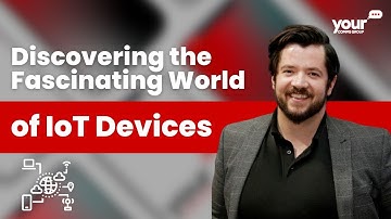 The Fascinating World of IoT Devices