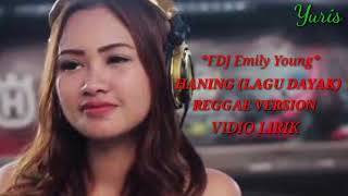 HANING (LAGU DAYAK)  *Fdj Emily Young * Reggae  Version  Vidio lirik