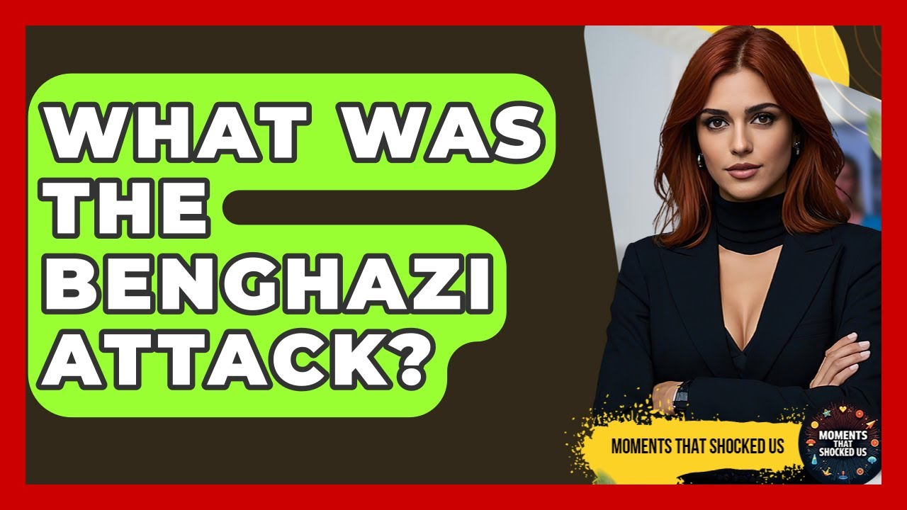 What Was The Benghazi Attack? - Moments That Shocked Us