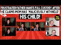 Frustrated Father Wants FULL Custody After He Claims Mom Has “Maliciously Withheld” His Child!