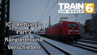 IC 2 Rettung! - Part 2 Rangieren und Verschieben / TSW 6