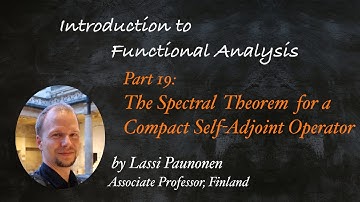 The Spectral Theorem for Compact Self-Adjoint Operators (IFA21 Video 19)