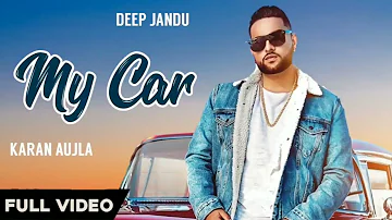 MY CAR | Karan Aujla Ft Deep Jandu | Official Song | Jay Trak| Latest New Punjab song 2019 HD