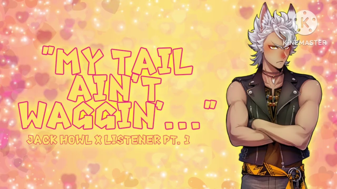 "My Tail Ain't Waggin'..." // Jack Howl x Listener pt.1 (M4F)
