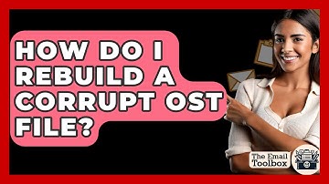How Do I Rebuild A Corrupt OST File? - TheEmailToolbox.com