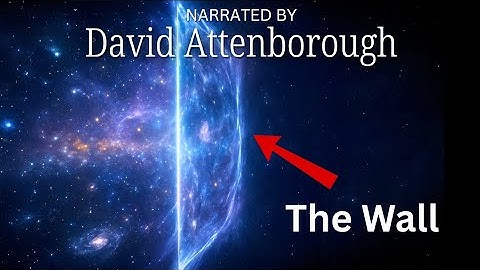 The Wall of the Universe Explained — Narrated by David Attenborough