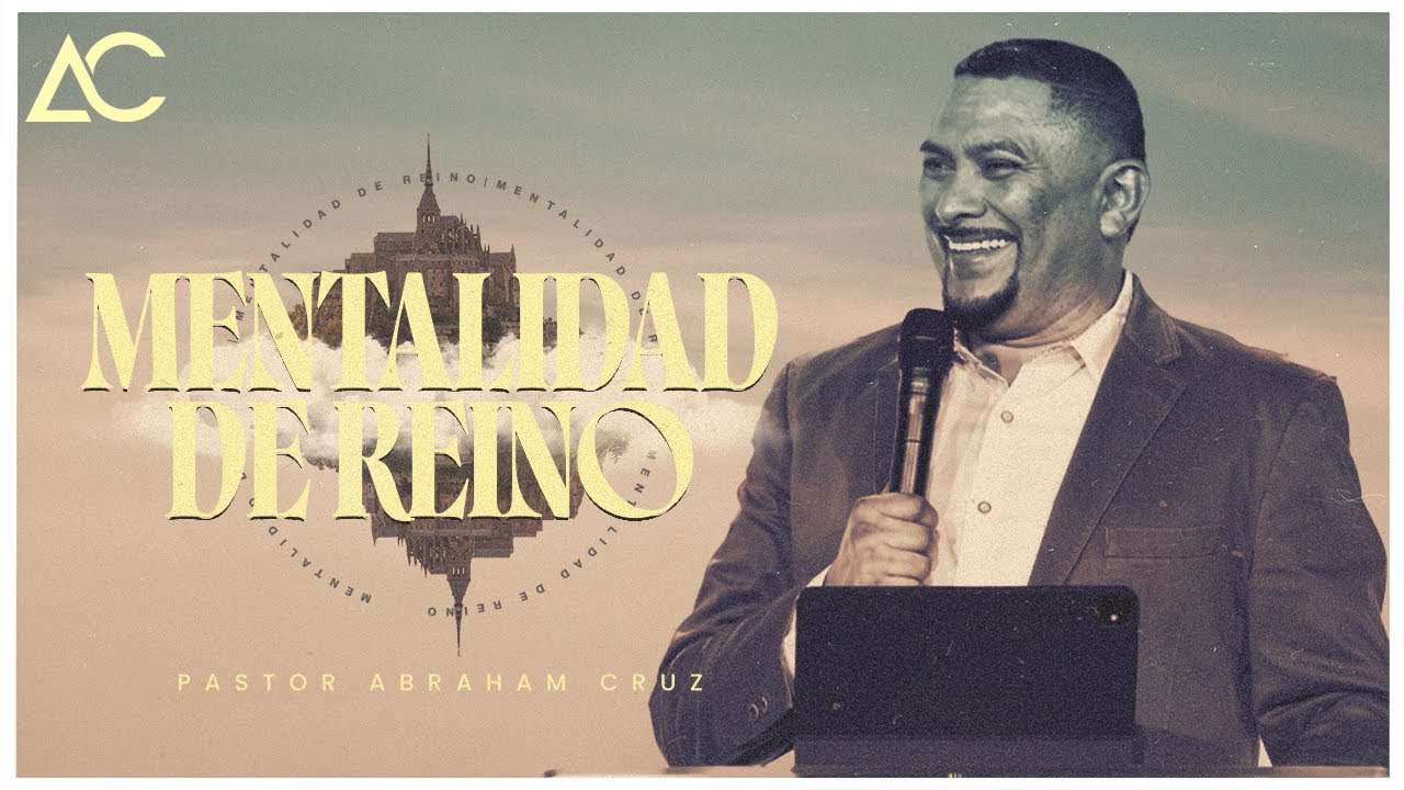 Mentalidad De Reino | Pastor Abraham Cruz