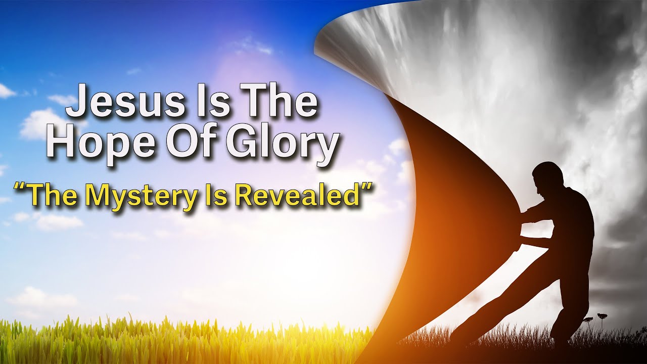 Jesus Is The Hope Of Glory: The Mystery Is Revealed - YouTube
