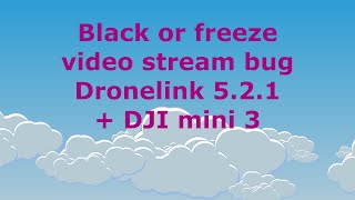 Black or freeze video stream bug Dronelink DJI 5.2.1 (307) + DJI mini 3