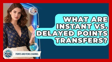 What Are Instant Vs. Delayed Points Transfers? - Points and Perks Channel