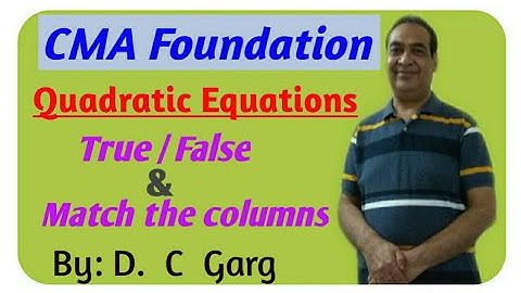 Quadratic Equations, T/F & Match the Columns| CMA Foundation