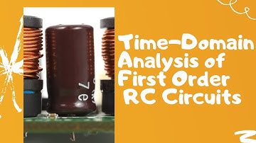 Time-Domain Analysis of the First Order R-C Circuit