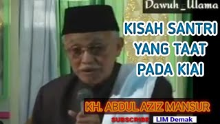 ➡️KH. ABDUL AZIZ MANSUR | Kisah Santri yang Taat Pada Kiai