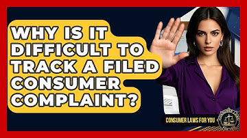 Why Is It Difficult To Track A Filed Consumer Complaint? - Consumer Laws For You