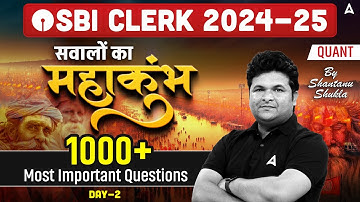 SBI Clerk 2024-25 | Quants 1000+ Most Important Questions Day -2 | By Shantanu Shukla