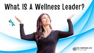 Wellness Leadership Insight, #1: What is a Wellness Leader?