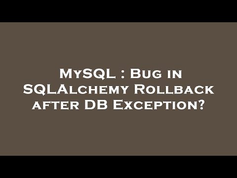 MySQL : Bug in SQLAlchemy Rollback after DB Exception?