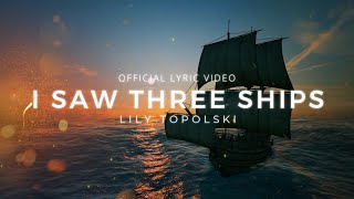 Lily Topolski - I Saw Three Ships (Official Lyric Video) | Uplifting Christmas Piano & Orchestra