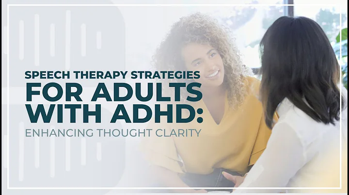 Speech Therapy Strategies for Adults with ADHD: Enhancing Thought Clarity