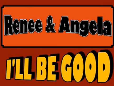 Renee & Angela, I'LL Be Good