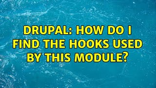 Drupal: How do I find the hooks used by this module? (2 Solutions!!)