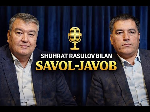SHUHRAT RASULOV BILAN SAVOL JAVOB