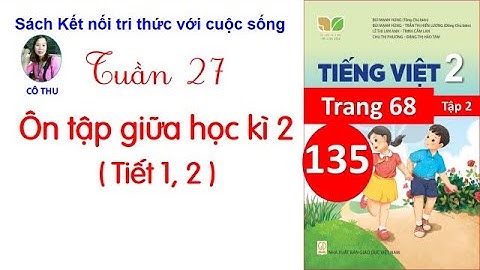 Tiếng Việt lớp 2 Kết nối| Ôn tập giữa học kì 2| Tiết 1, 2 |Trang 68| Cô Thu|#135