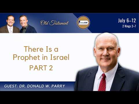 2 Kings 2-7 Part 2 • Dr. Don Parry • July 6-12 • Come, Follow Me