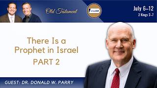 2 Kings 2-7 Part 2 • Dr. Don Parry • July 6-12 • Come, Follow Me