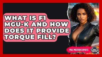 What Is F1 MGU-K And How Does It Provide Torque Fill? - Pole Position Experts