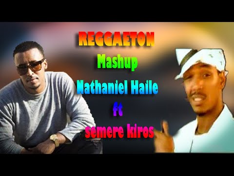Nathaniel Haile Ft Semere Kiros ናትናየል ሃይሌ Ft ሰመረ ኪሮስ Mashup By Vibe Dj Yo 