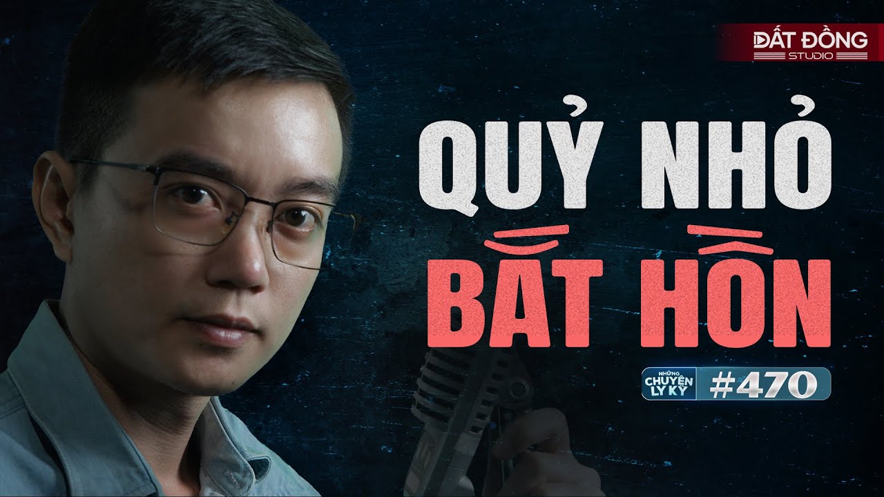 BỐN QUỶ NHỎ KÉO HỒN - Chuyện tâm linh Nguyễn Huy kể #470