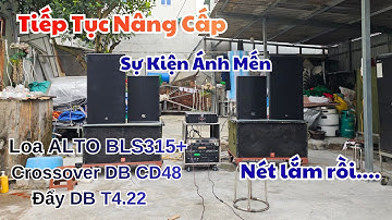 Nâng cấp hiệu quả dàn sự kiện A Mến Loa ALTO BLS315+ , Đẩy T4.22 , Cos CD48.Tự tin làm show