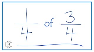 1/4 of 3/4 (one-fourth of three-fourths)
