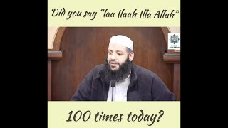Did you say "laa ilaah illa Allah" 100 times today? | Abu Bakr Zoud