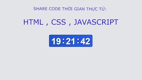 Share Code THỜI GIAN THỰC TẾ Với HTML, CSS, JAVASCRIPT --- Báo ERO