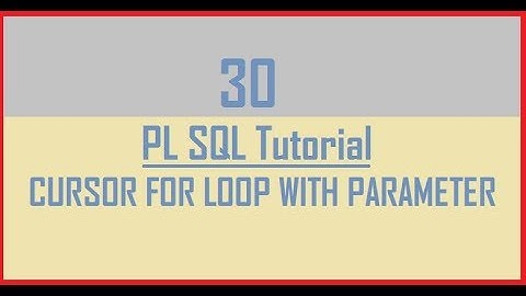 Tutorial 30 : CURSOR FOR LOOP WITH PARAMETER