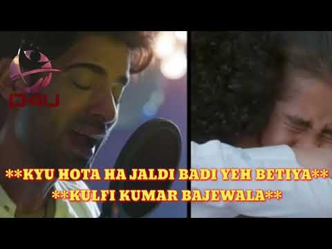 Kyu Hoti Hai Jaldi Badi Ye Betiyan - Kulfi Kumar Bajewala