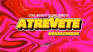 Atrevete - Leonel Matias & Dj King ft. Dj Luciano Troncoso (#guaracha #aleteo #tendencia #tiktokl)