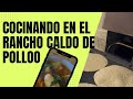 Cocinando En El Rancho Caldo De Pollo #cocinando #enelrancho #frankygsdj #viajando