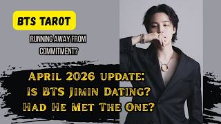 [BTS TAROT] April 2026 Update: Is BTS Jimin Dating? Had he met the one?
