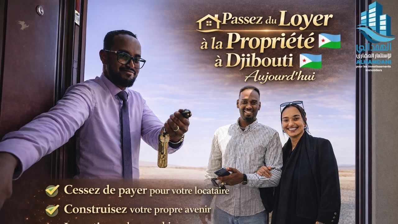 Passez du Loyer à la Propriété à Djibouti 🇩🇯 avec ALHAMDANI