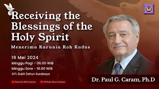 19.05.2024 - Khotbah Minggu Sore - Receiving the Blessings of The Holy Spirit - Ps. Paul G. Caram