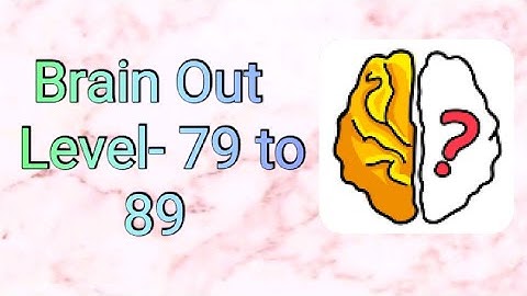 Brain Out walkthrough Level- 79 to 89 solution