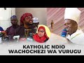 MKIMWAGA UGALI TUTAMWAGA MBOGA KATOLIKI WANATAKIWA WAPATANISHE NA SIO KUCHOCHEA VURUGU