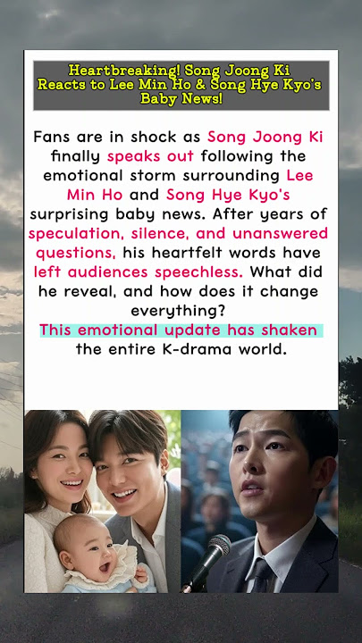 Heartbreaking! Song Joong Ki Reacts to Lee Min Ho & Song Hye Kyo’s Baby News!
